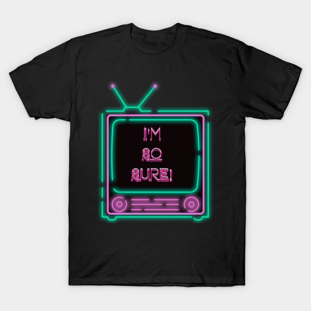 I'm So Sure! Neon Television T-Shirt by TJWDraws